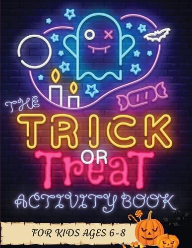 Cover image for The Trick or Treat Activity Book for Kids Ages 6-8: Over 50 Halloween Activities including, Mazes, Dot-to-Dots, Coloring Pages, Find the Differences, Color by Numbers, Crosswords, Match the Shadow, Copy the Picture, and More!