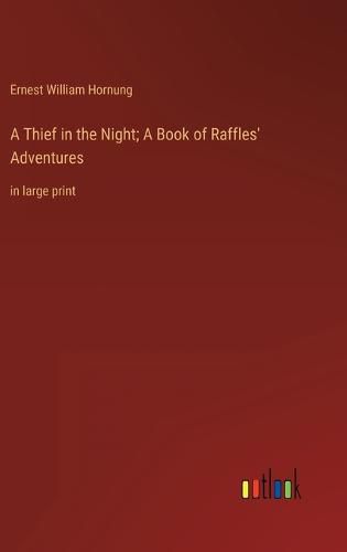 Cover image for A Thief in the Night; A Book of Raffles' Adventures