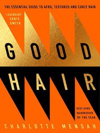Cover image for Good Hair: The Essential Guide to Afro, Textured and Curly Hair