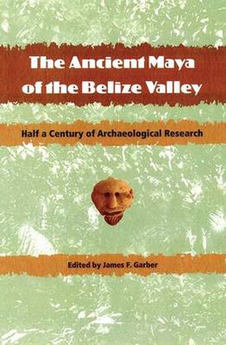 Cover image for The Ancient Maya of the Belize Valley: Half a Century of Archaeological Research