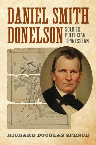 Daniel Smith Donelson: Soldier, Politician, Tennessean