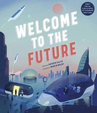 Cover image for Welcome to the Future: Robot Friends, Fusion Energy, Pet Dinosaurs, and More!