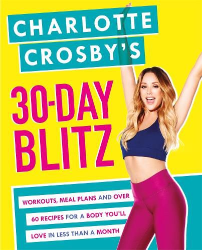 Cover image for Charlotte Crosby's 30-Day Blitz: Workouts, Tips and Recipes for a Body You'll Love in Less than a Month