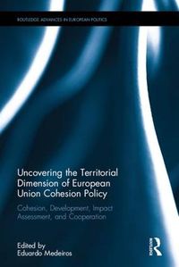 Cover image for Uncovering the Territorial Dimension of European Union Cohesion Policy: Cohesion, Development, Impact Assessment and Cooperation