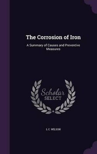 Cover image for The Corrosion of Iron: A Summary of Causes and Preventive Measures