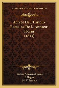 Cover image for Abrege de L'Histoire Romaine de L. Annaeus Florus (1833)