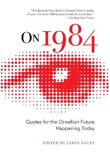 On 1984: Quotes for the Orwellian Future Happening Today