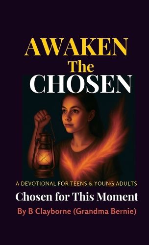 Cover image for Awaken the Chosen, A DEVOTIONAL FOR TEENS & YOUNG ADULTS Chosen for This Moment