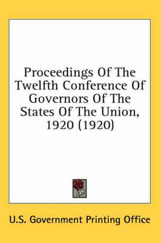 Proceedings of the Twelfth Conference of Governors of the States of the Union, 1920 (1920)