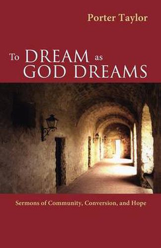 Cover image for To Dream as God Dreams: Sermons of Community, Conversion, and Hope