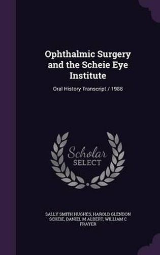 Ophthalmic Surgery and the Scheie Eye Institute: Oral History Transcript / 1988