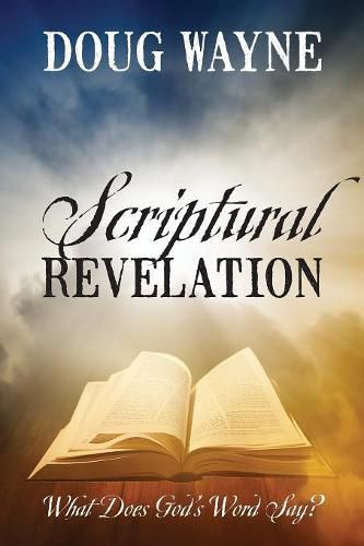 Cover image for Scriptural Revelation: What Does God's Word Say?