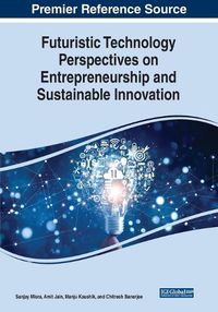 Cover image for Futuristic Technology Perspectives on Entrepreneurship and Sustainable Innovation