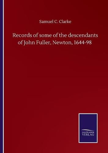 Cover image for Records of some of the descendants of John Fuller, Newton, 1644-98