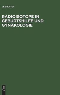 Cover image for Radioisotope in Geburtshilfe und Gynakologie