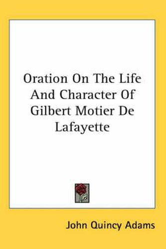 Cover image for Oration on the Life and Character of Gilbert Motier de Lafayette