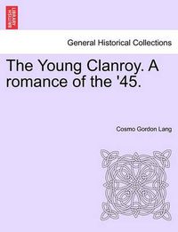 Cover image for The Young Clanroy. a Romance of the '45.