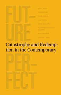 Cover image for Future Perfect - Catastrophe and Redemption in the Contemporary