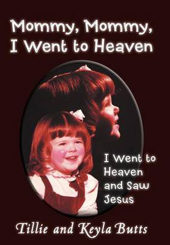 Cover image for Mommy, Mommy, I Went To Heaven: I Went To Heaven And Saw Jesus