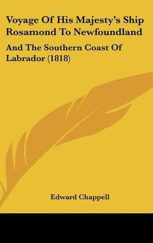 Cover image for Voyage of His Majesty's Ship Rosamond to Newfoundland: And the Southern Coast of Labrador (1818)