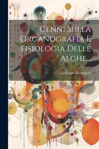 Cover image for Cenni Sulla Organografia E Fisiologia Delle Alghe...
