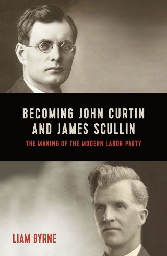 Becoming John Curtin and James Scullin