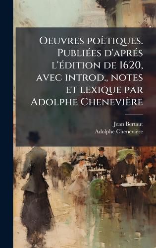 Cover image for Oeuvres poetiques. PubliA(c)es d'aprA(c)s l'A(c)dition de 1620, avec introd., notes et lexique par Adolphe Cheneviere