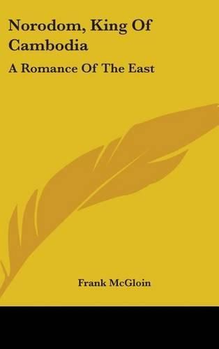 Cover image for Norodom, King of Cambodia: A Romance of the East