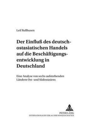 Cover image for Der Einfluss Des Deutsch-Ostasiatischen Handels Auf Die Beschaeftigungsentwicklung in Deutschland: Eine Analyse Von Sechs Aufstrebenden Laendern Ost- Und Suedostasiens