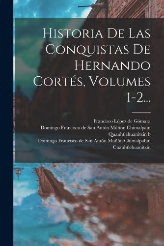 Cover image for Historia De Las Conquistas De Hernando Cortes, Volumes 1-2...