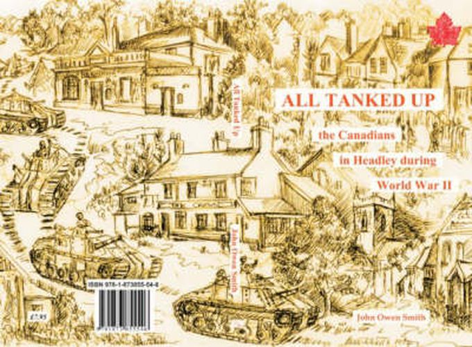 All Tanked Up: The Story of Canadian Troops in a Hampshire Village During World War II - Told by Villagers and Veterans