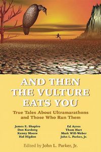 Cover image for And Then the Vulture Eats You: True Tales about Ultramarathons and Those Who Run Them