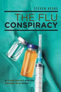 Cover image for The Flu Conspiracy: A Frank Stevens and The Geriatric Boys Novel