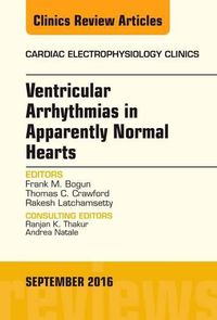 Cover image for Ventricular Arrhythmias in Apparently Normal Hearts, An Issue of Cardiac Electrophysiology Clinics