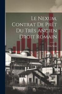 Cover image for Le Nexum, Contrat de Pret du Tres Ancien Droit Romain