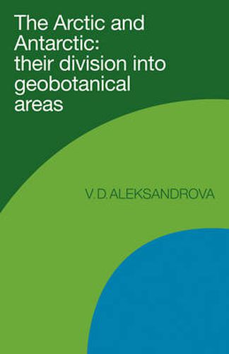 Cover image for The Arctic and Antarctic: Their Division into Geobotanical Areas