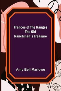 Cover image for Frances of the Ranges The Old Ranchman's Treasure