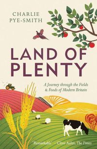 Cover image for Land of Plenty: A Journey Through the Fields and Foods of Modern Britain