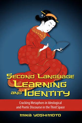 Cover image for Second Language Learning and Identity: Cracking Metaphors in Ideological and Poetic Discourse in the Third Space