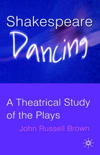 Cover image for Shakespeare Dancing: A Theatrical Study of the Plays