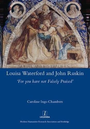 Louisa Waterford and John Ruskin: 'For you have not Falsely Praised