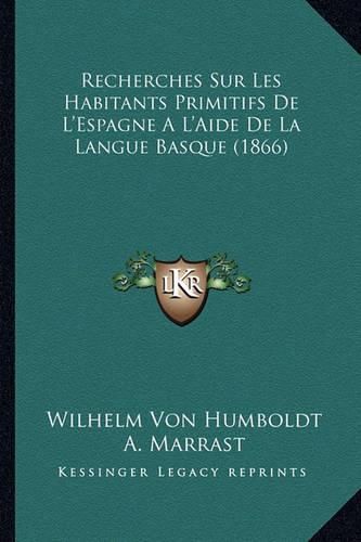 Cover image for Recherches Sur Les Habitants Primitifs de L'Espagne A L'Aide de La Langue Basque (1866)