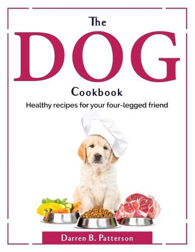 The Dog Cookbook: Healthy recipes for your four-legged friend