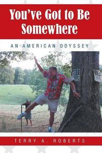 Cover image for You've Got to Be Somewhere: An American Odyssey