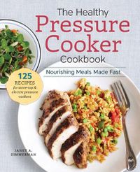 Cover image for The Healthy Pressure Cooker Cookbook: Nourishing Meals Made Fast