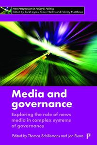 Cover image for Media and Governance: Exploring the Role of News Media in Complex Systems of Governance