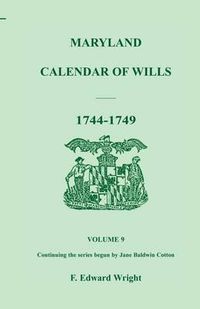 Cover image for Maryland Calendar of Wills, Volume 9: 1744-1749