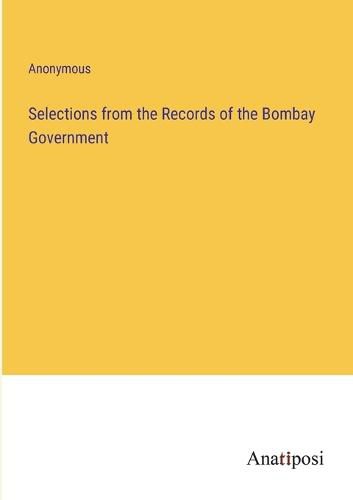 Cover image for Selections from the Records of the Bombay Government