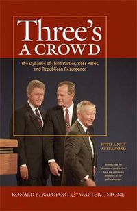 Cover image for Three's a Crowd: The Dynamic of Third Parties, Ross Perrot, and Republican Resurgence