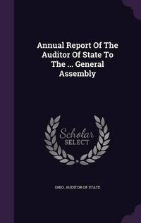 Cover image for Annual Report of the Auditor of State to the ... General Assembly